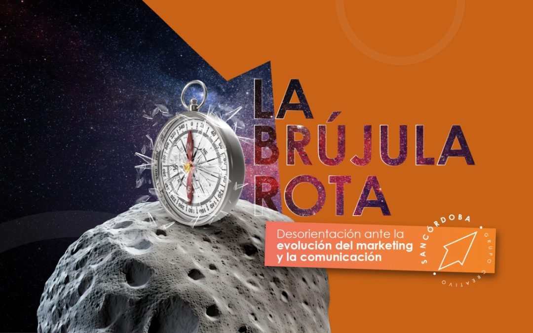 La brújula rota: Desorientación ante la evolución del marketing y la comunicación