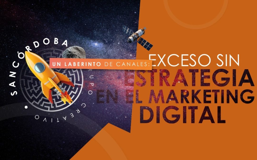 Un laberinto de canales: exceso sin estrategia en el marketing digital